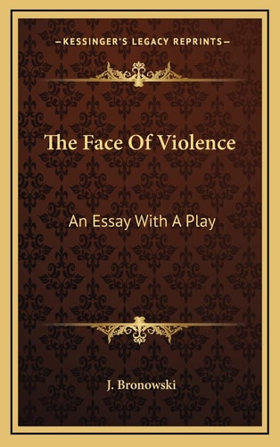 The Face Of Violence: An Essay With A Play