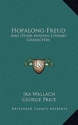 Hopalong-Freud: And Other Modern Literary Characters