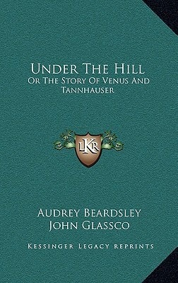Under The Hill: Or The Story Of Venus And Tannhauser
