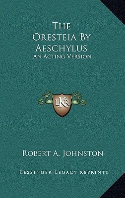The Oresteia By Aeschylus: An Acting Version