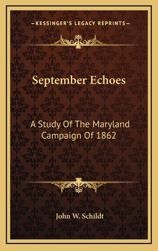 September Echoes: A Study Of The Maryland Campaign Of 1862