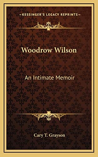 Woodrow Wilson: An Intimate Memoir