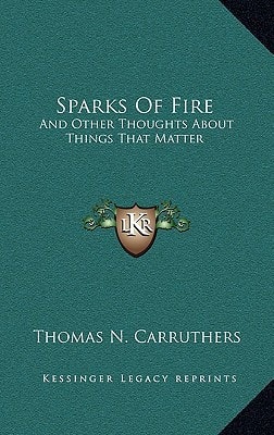 Sparks Of Fire: And Other Thoughts About Things That Matter