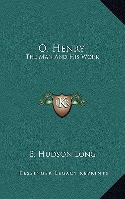O. Henry: The Man And His Work