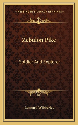 Zebulon Pike: Soldier And Explorer