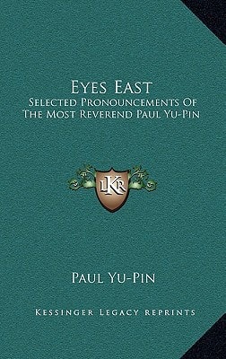 Eyes East: Selected Pronouncements Of The Most Reverend Paul Yu-Pin