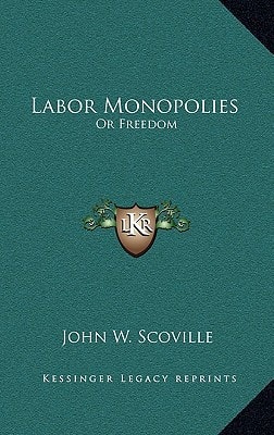 Labor Monopolies: Or Freedom