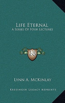 Life Eternal: A Series Of Four Lectures
