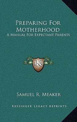 Preparing For Motherhood: A Manual For Expectant Parents