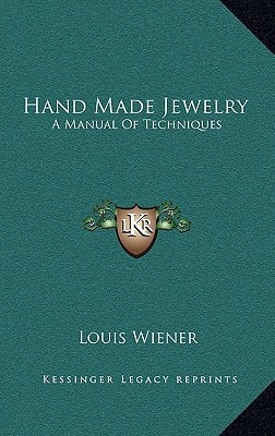 Hand Made Jewelry: A Manual Of Techniques