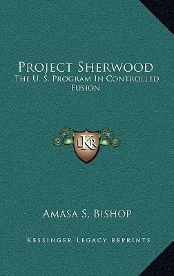 Project Sherwood: The U. S. Program In Controlled Fusion