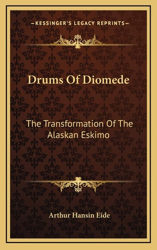 Drums Of Diomede: The Transformation Of The Alaskan Eskimo