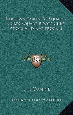 Barlow's Tables Of Squares Cubes Square Roots Cube Roots And Reciprocals