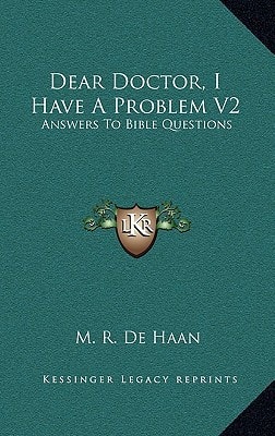 Dear Doctor, I Have a Problem V2: Answers to Bible Questions