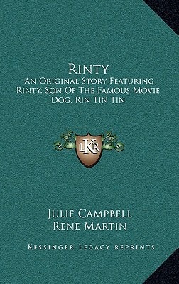 Rinty: An Original Story Featuring Rinty, Son Of The Famous Movie Dog, Rin Tin Tin