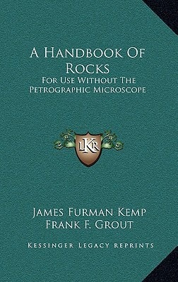 A Handbook Of Rocks: For Use Without The Petrographic Microscope