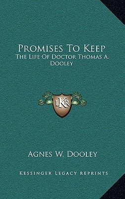 Promises To Keep: The Life Of Doctor Thomas A. Dooley