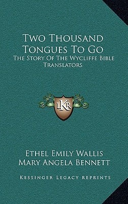 Two Thousand Tongues To Go: The Story Of The Wycliffe Bible Translators