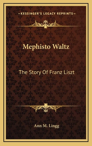 Mephisto Waltz: The Story Of Franz Liszt
