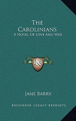The Carolinians: A Novel Of Love And War