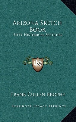 Arizona Sketch Book: Fifty Historical Sketches