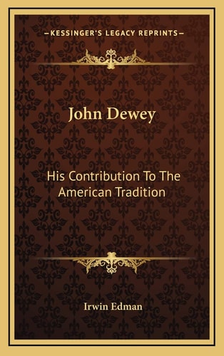 John Dewey: His Contribution To The American Tradition