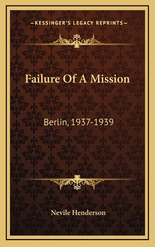 Failure Of A Mission: Berlin, 1937-1939