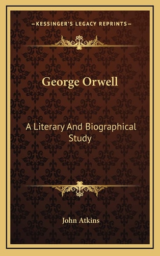 George Orwell: A Literary And Biographical Study