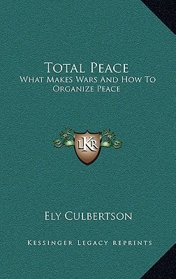 Total Peace: What Makes Wars And How To Organize Peace