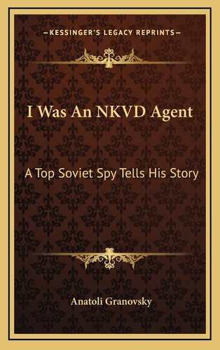 I Was An NKVD Agent: A Top Soviet Spy Tells His Story