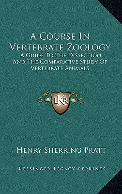 A Course In Vertebrate Zoology: A Guide To The Dissection And The Comparative Study Of Vertebrate Animals