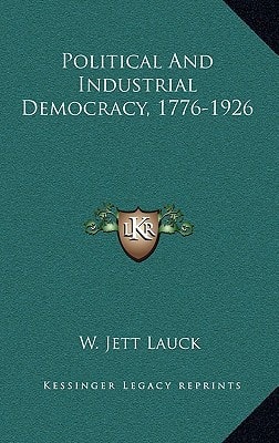 Political And Industrial Democracy, 1776-1926