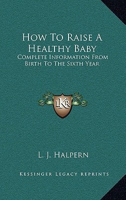 How To Raise A Healthy Baby: Complete Information From Birth To The Sixth Year
