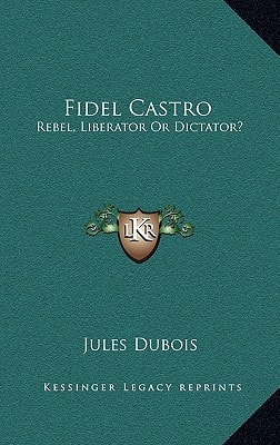 Fidel Castro: Rebel, Liberator Or Dictator?