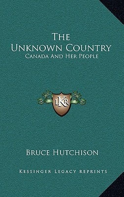 The Unknown Country: Canada And Her People