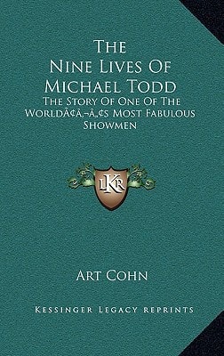 The Nine Lives Of Michael Todd: The Story Of One Of The World’s Most Fabulous Showmen
