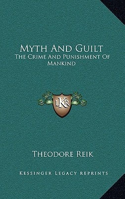 Myth And Guilt: The Crime And Punishment Of Mankind