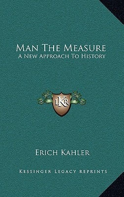 Man The Measure: A New Approach To History