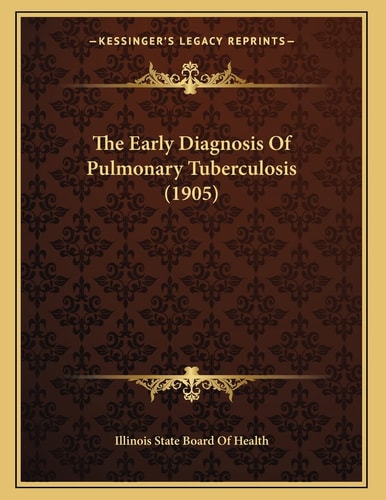 The Early Diagnosis Of Pulmonary Tuberculosis (1905)