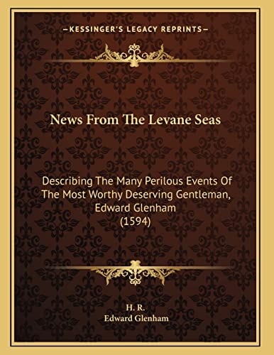 News From The Levane Seas: Describing The Many Perilous Events Of The Most Worthy Deserving Gentleman, Edward Glenham (1594)