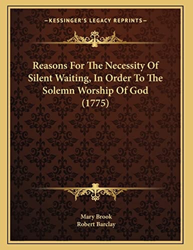 Reasons For The Necessity Of Silent Waiting, In Order To The Solemn Worship Of God (1775)