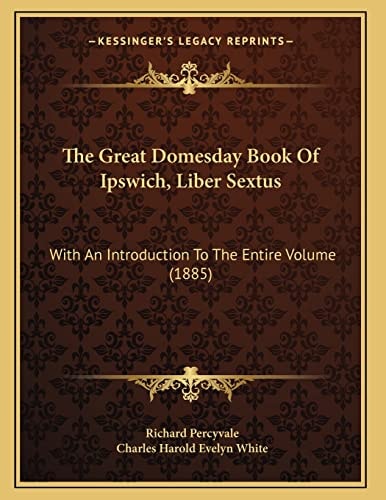 The Great Domesday Book Of Ipswich, Liber Sextus: With An Introduction To The Entire Volume (1885)