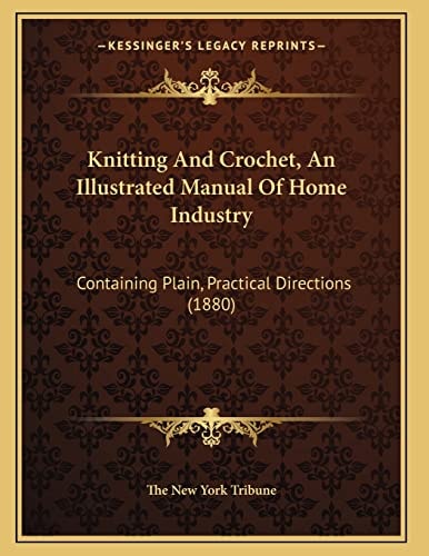 Knitting And Crochet, An Illustrated Manual Of Home Industry: Containing Plain, Practical Directions (1880)