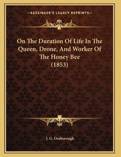 On The Duration Of Life In The Queen, Drone, And Worker Of The Honey Bee (1853)