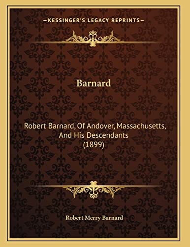 Barnard: Robert Barnard, Of Andover, Massachusetts, And His Descendants (1899)