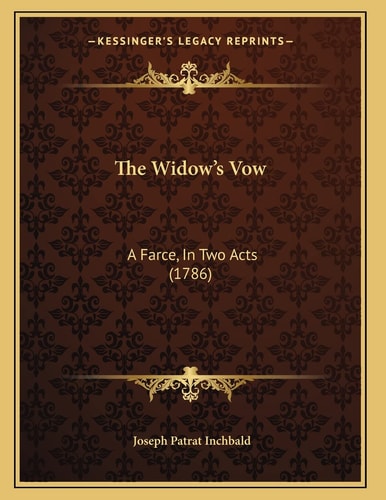 The Widow’s Vow: A Farce, In Two Acts (1786)