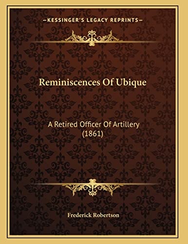 Reminiscences Of Ubique: A Retired Officer Of Artillery (1861)