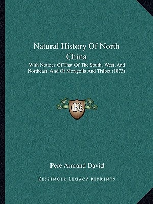 Natural History Of North China: With Notices Of That Of The South, West, And Northeast, And Of Mongolia And Thibet (1873)