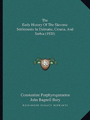 The Early History Of The Slavonic Settlements In Dalmatia, Croatia, And Serbia (1920)