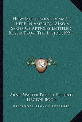 How Much Bolshevism Is There In America? Also A Series Of Articles Entitled Russia From The Inside (1921)